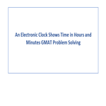 An Electronic Clock Shows Time in Hours and Minutes GMAT Problem Solving